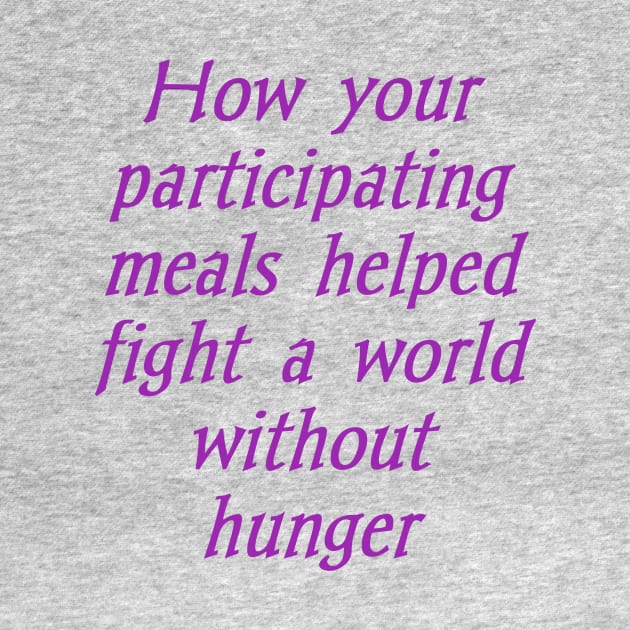 How your participating meals helped fight a world without hunger by Bitsh séché